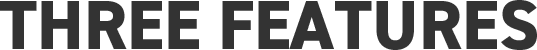 THREE FEATURES