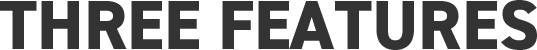 THREE FEATURES